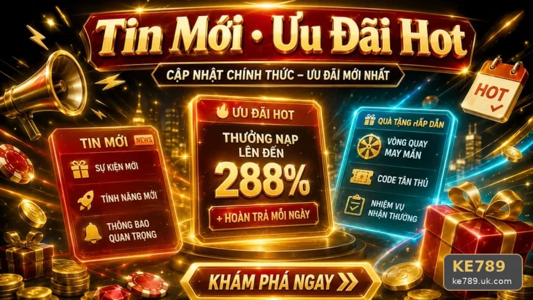 Khuyến Mãi KE789 Tại ke789.uk.com: Đọc Chi Tiết Giao Diện Tin Mới, Ưu Đãi Và Điều Kiện Nhận Thưởng Qua Góc Kiểm Chứng Theo Tên Miền