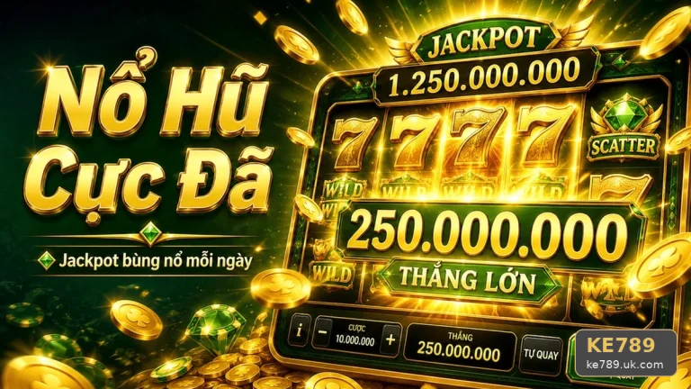 Thẩm Định Chất Lượng Nổ Hũ KE789 Qua Cảnh Slot Và Jackpot